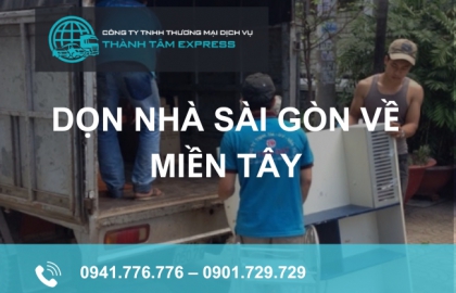 Dịch vụ dọn nhà Sài Gòn về miền Tây uy tín, giá rẻ chỉ có tại Thành Tâm Express